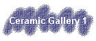Ceramic Gallery 1